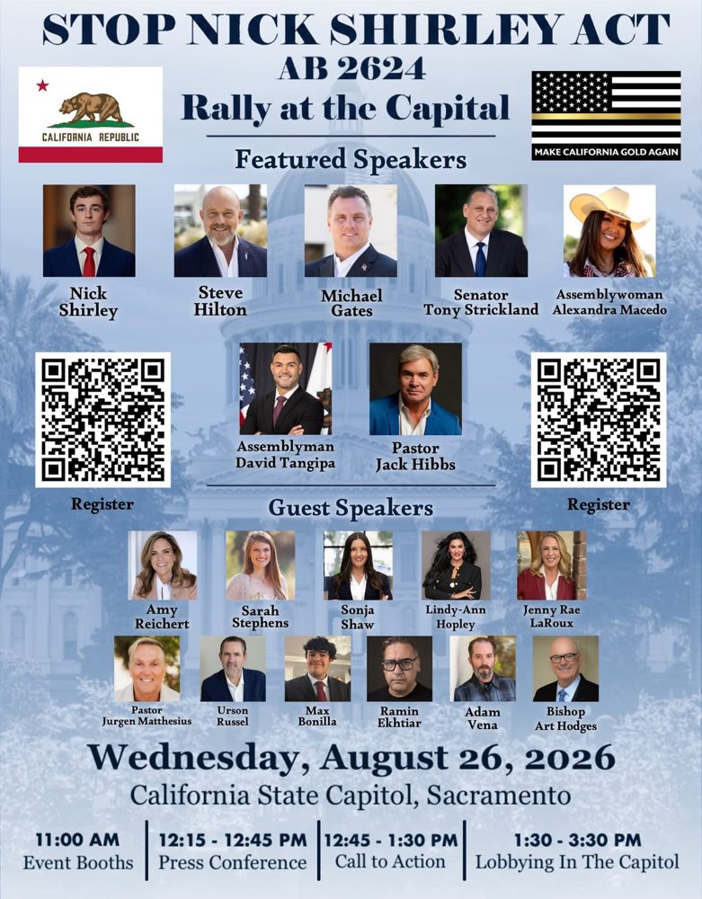 Flyer for the Stop Nick Shirley Act (AB 2624) Rally at the Capitol on Wednesday, August 26, 2026 at the California State Capitol in Sacramento. Featured speakers: Nick Shirley, Steve Hilton, Michael Gates, Senator Tony Strickland, Assemblywoman Alexandra Macedo, Assemblyman David Tangipa, and Pastor Jack Hibbs.